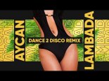 Aycan - Lambada (Dance 2 Disco Remix)