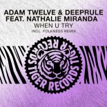 Adam Twelve, Deeprule, Nathalie Miranda - When U Try (Extended Mix)
