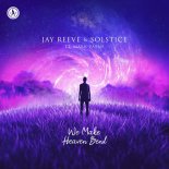 Jay Reeve & Solstice Feat. Mark Vayne - We Make Heaven Bend (Extended Mix)