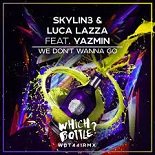 Skylin3, Luca Lazza feat. Yazmin - We Don\'t Wanna Go (Radio Edit)