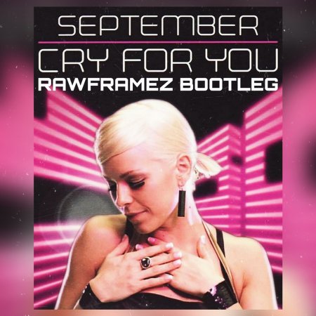 September - Cry For You (Rawframez Bootleg)