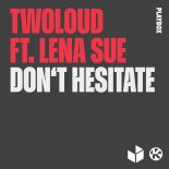 twoloud feat. Lena Sue - Don't Hesitate (Extended Mix)