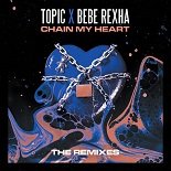 Topic, Bebe Rexha - Chain My Heart (Original Mix)
