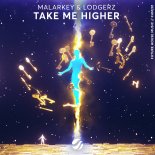 MALARKEY & Lodgerz - Take Me Higher (Extended Mix)