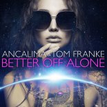 Ancalima & Tom Franke - Better Off Alone (Extended Mix)