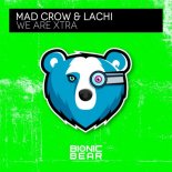 Mad Crow & Lachi – We Are Xtra