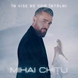 Mihai Chitu - În Vise Ne Vom Întâlni (Original Mix)