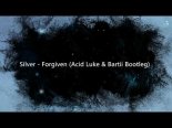 Silver - Forgiven (Acid Luke & Bartii Bootleg)