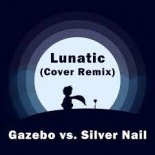 Gazebo vs. Silver Nail - Lunatic (Cover Mix)