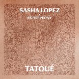 Sasha Lopez feat. Ester Peony - Tatoue