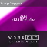 Pump Steppers - S&M (128 BPM Mix)