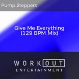 Pump Steppers - Give Me Everything (129 BPM Mix)