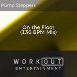 Pump Steppers - On the Floor (130 BPM Mix)