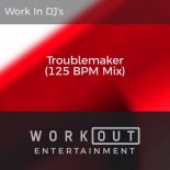 Work In DJ-'s - Troublemaker (125 BPM Mix)