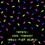 Shouse - Love Tonight (Maxx Play Remix)