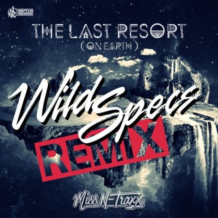 Miss N-Traxx - The Last Resort (On Earth) (Wild Specs Remix)