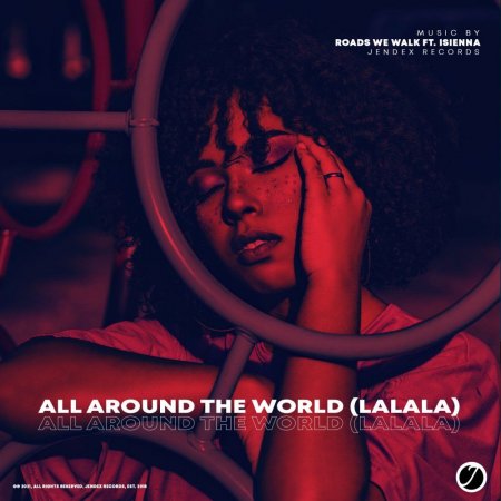 Roads We Walk & isienna - All Around The World (LaLaLa) (Radio Edit)