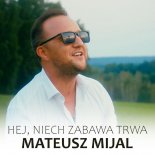 Mateusz Mijal - Hej, Niech Zabawa Trwa