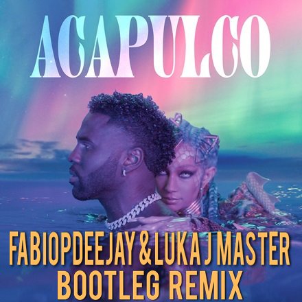 JASON DERULO - ACAPULCO (FABIOPDEEJAY & LUKA J MASTER - REMIX)
