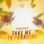 Struzhkin - Take Me To Paradise
