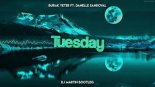 Burak Yeter - Tuesday ft. Danelle Sandoval (DJ MARTIN BOOTLEG 2021)