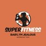 SuperFitness - Baby, I'm Jealous (Workout Mix 134 bpm)