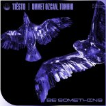 Tiesto, Ummet Ozcan, Tomhio - Be Something (Original Mix)