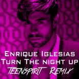 Enrique Iglesias - Turn The Night Up (Teenspirit Remix)