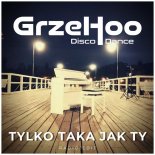 GrzeHoo - Tylko Taka Jak Ty (Radio Edit)