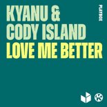 KYANU & Cody Island - Love Me Better