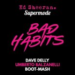 Ed Sheeran Supermode - Bad Habits Dave Delly (Umberto Balzanelli Boot-Mash)