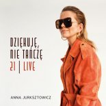 Anna Jurksztowicz - Dziękuję, Nie Tańczę /21