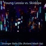 Young Leosia vs. Skidope - Stranger Baila Ella (Roland Mash Up)