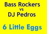 Bass Rockers vs. DJ Pedros - 6 Little Eggs (SRT Remix)