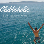Clubboholic - I Don't Care(Freak It)