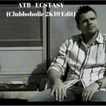 ATB - Ecstasy (Clubboholic 2K19 Edit)