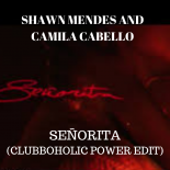 Shawn Mendes and Camila Cabello - Señorita (Clubboholic Power Edit)
