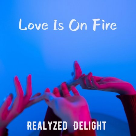 Realyzed & Delight - Love Is On Fire