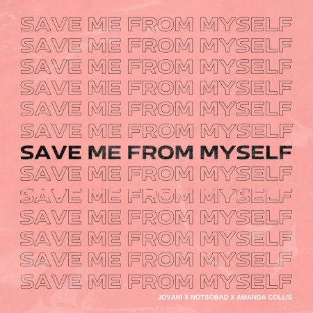 Jovani feat. NOTSOBAD & Amanda Collis - Save Me From Myself