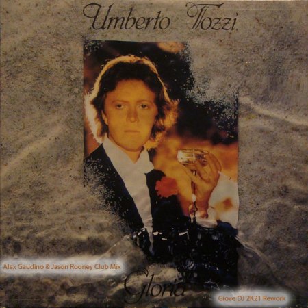 Umberto Tozzi - Gloria (Giove DJ 2K21 Rework) (Alex Gaudino & Jason Rooney Club Mix)