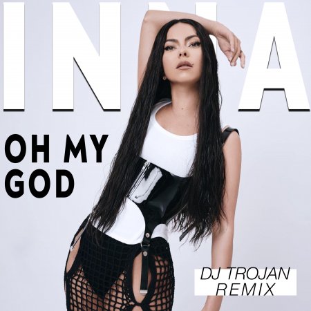 INNA - Oh My God (DJ Trojan Remix)