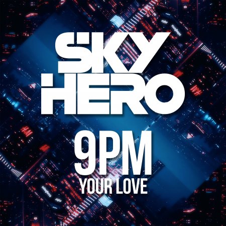Sky Hero - Your Love - 9PM Extended Mix