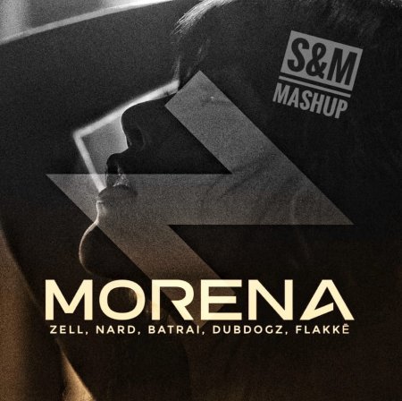 Zell, Nard, Batrai, Dubdogz, Flakkë - Morena (S&M Radio MashUp)