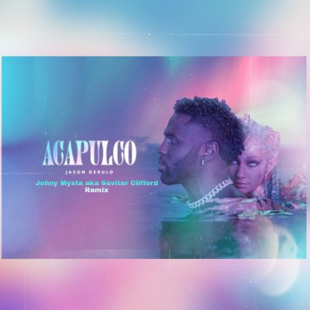 Jason Derulo - Acapulco (Johny Mysta aKa Savitar Clifford Remix)