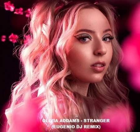 Olivia Addams - Stranger (Eugenio DJ Remix)