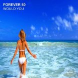 Forever 80 - Would You (Extended Mix)