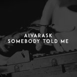 Aivarask - Somebody Told Me (Original Mix)