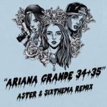 Ariana Grande - 34+35 (Aster & Sixthema Remix)