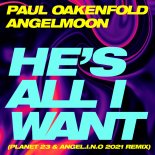 Paul Oakenfold & Angelmoon - He's All I Want (Planet 23 & Angel.i.n.o 2021 Remix)