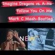 Imagine Dragons vs A-HA - Follow You on Me (Mark C Mash-Bootleg)